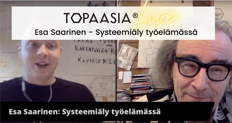 Topaasia Live: Esa Saarinen - Systeemiäly työelämässä