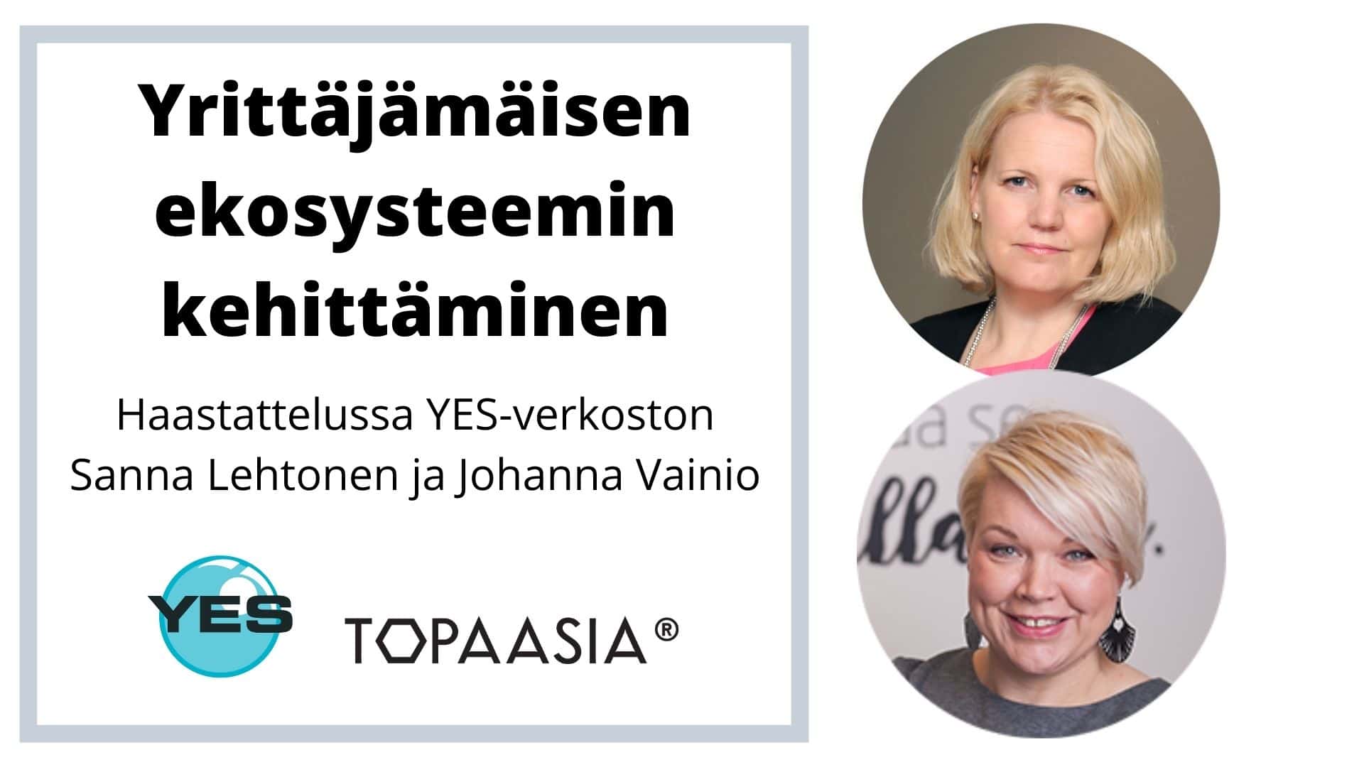 Yrittäjämäisen ekosysteemin kehittäminen, haastattelussa Sanna Lehtonen ja Johanna Vainio, YES-verkosto