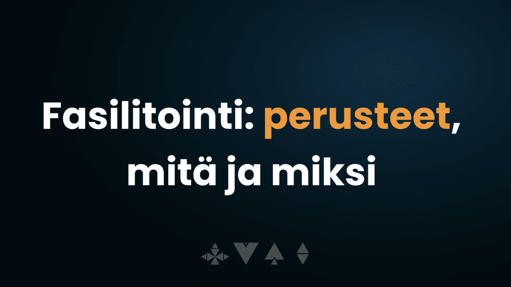 Fasilitointi: perusteet, mitä ja miksi?