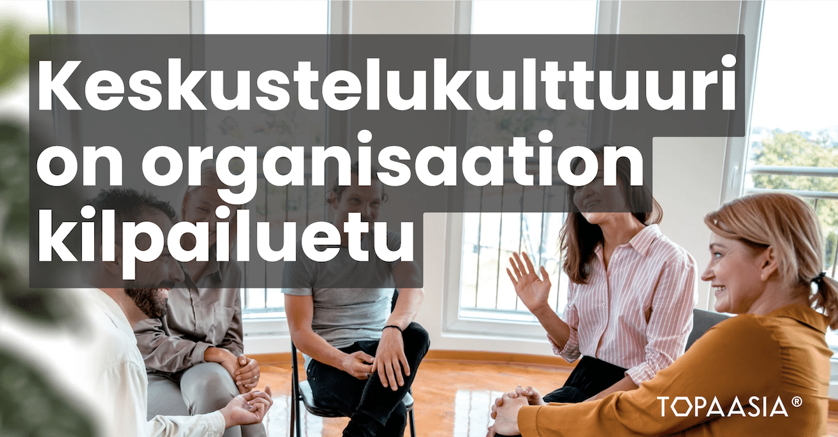 Keskustelukulttuuri on organisaation kilpailuetu